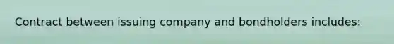 Contract between issuing company and bondholders includes: