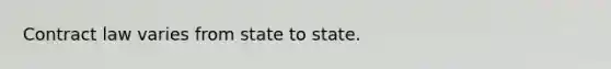 Contract law varies from state to state.