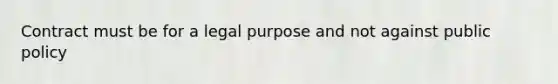 Contract must be for a legal purpose and not against public policy