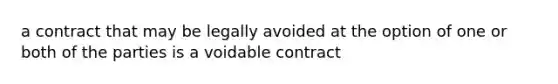 a contract that may be legally avoided at the option of one or both of the parties is a voidable contract