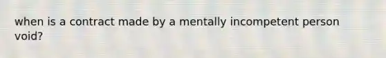 when is a contract made by a mentally incompetent person void?