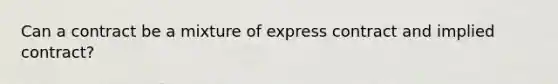 Can a contract be a mixture of express contract and implied contract?