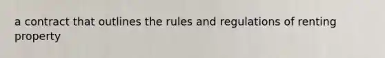 a contract that outlines the rules and regulations of renting property