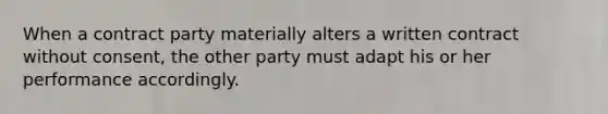 When a contract party materially alters a written contract without consent, the other party must adapt his or her performance accordingly.