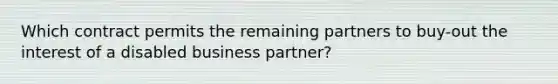 Which contract permits the remaining partners to buy-out the interest of a disabled business partner?