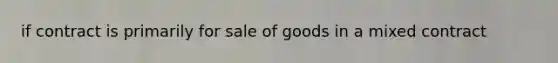 if contract is primarily for sale of goods in a mixed contract