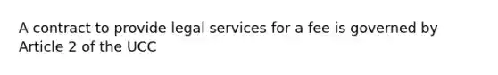 A contract to provide legal services for a fee is governed by Article 2 of the UCC