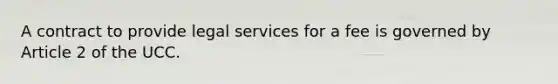 A contract to provide legal services for a fee is governed by Article 2 of the UCC.