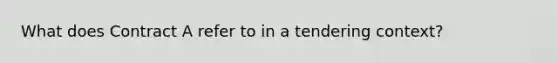 What does Contract A refer to in a tendering context?