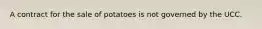 A contract for the sale of potatoes is not governed by the UCC.