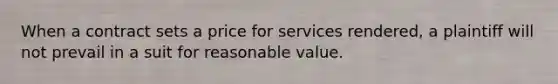 When a contract sets a price for services rendered, a plaintiff will not prevail in a suit for reasonable value.