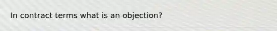 In contract terms what is an objection?