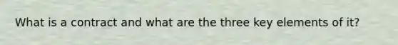 What is a contract and what are the three key elements of it?