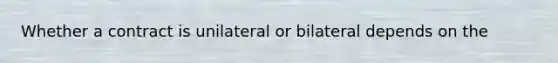 Whether a contract is unilateral or bilateral depends on the