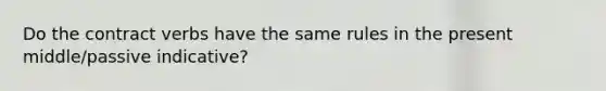 Do the contract verbs have the same rules in the present middle/passive indicative?