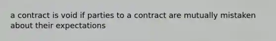 a contract is void if parties to a contract are mutually mistaken about their expectations