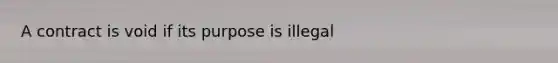 A contract is void if its purpose is illegal