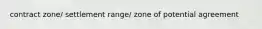 contract zone/ settlement range/ zone of potential agreement