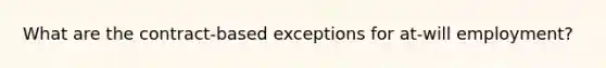 What are the contract-based exceptions for at-will employment?