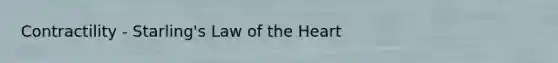 Contractility - Starling's Law of the Heart