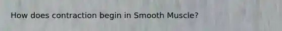 How does contraction begin in Smooth Muscle?