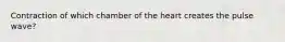 Contraction of which chamber of the heart creates the pulse wave?