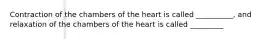 Contraction of the chambers of the heart is called __________, and relaxation of the chambers of the heart is called _________
