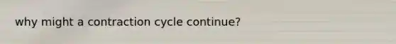 why might a contraction cycle continue?