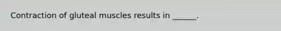 Contraction of gluteal muscles results in ______.