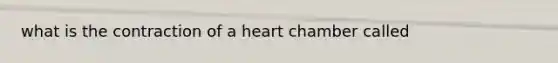 what is the contraction of a heart chamber called