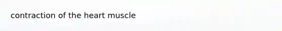 contraction of the heart muscle