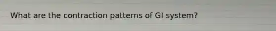 What are the contraction patterns of GI system?