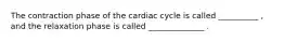 The contraction phase of the cardiac cycle is called __________ , and the relaxation phase is called ______________ .