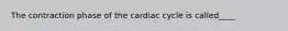 The contraction phase of the cardiac cycle is called____