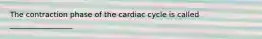 The contraction phase of the cardiac cycle is called _________________