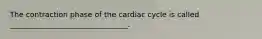 The contraction phase of the cardiac cycle is called ________________________________.