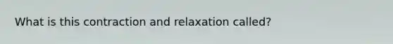 What is this contraction and relaxation called?