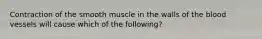 Contraction of the smooth muscle in the walls of the blood vessels will cause which of the following?