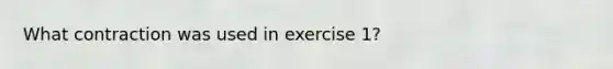 What contraction was used in exercise 1?