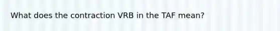 What does the contraction VRB in the TAF mean?