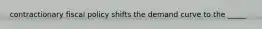 contractionary fiscal policy shifts the demand curve to the _____