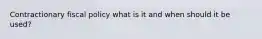 Contractionary fiscal policy what is it and when should it be used?