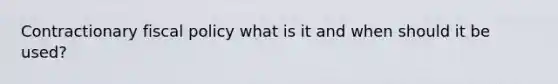 Contractionary fiscal policy what is it and when should it be used?