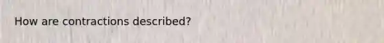 How are contractions described?