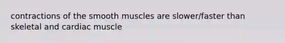 contractions of the smooth muscles are slower/faster than skeletal and cardiac muscle