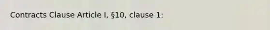 Contracts Clause Article I, §10, clause 1: