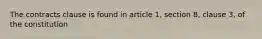 The contracts clause is found in article 1, section 8, clause 3, of the constitution