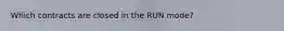 Which contracts are closed in the RUN mode?