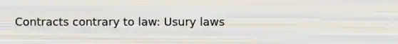 Contracts contrary to law: Usury laws