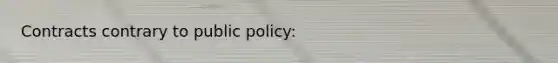 Contracts contrary to public policy: